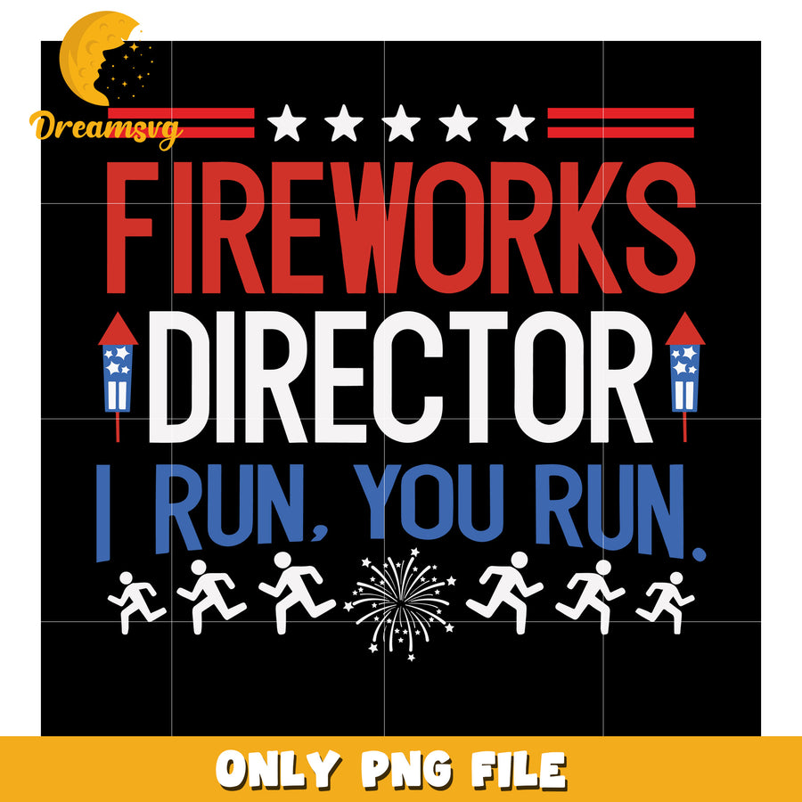 Fireworks director i run you run png, funny fireworks quote png, 4th of july humor png