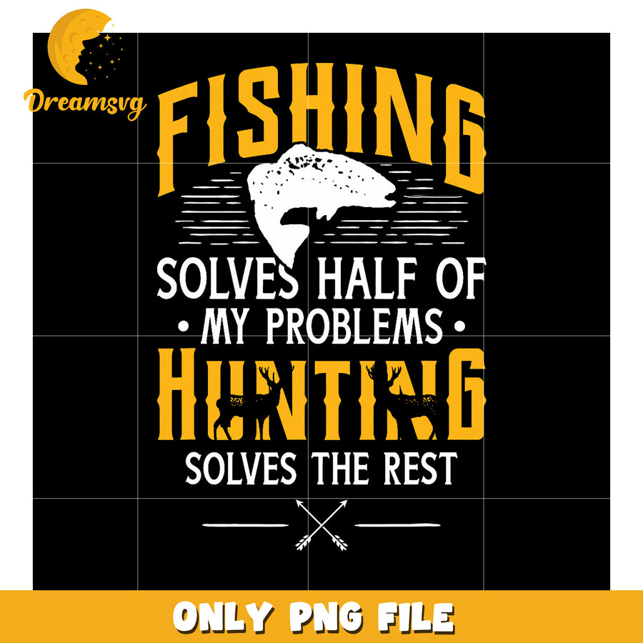Fishing Hunting PNG Solves All My Problems