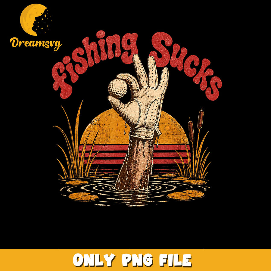 Fishing Sucks PNG, Humorous Saying, Funny Design PNG