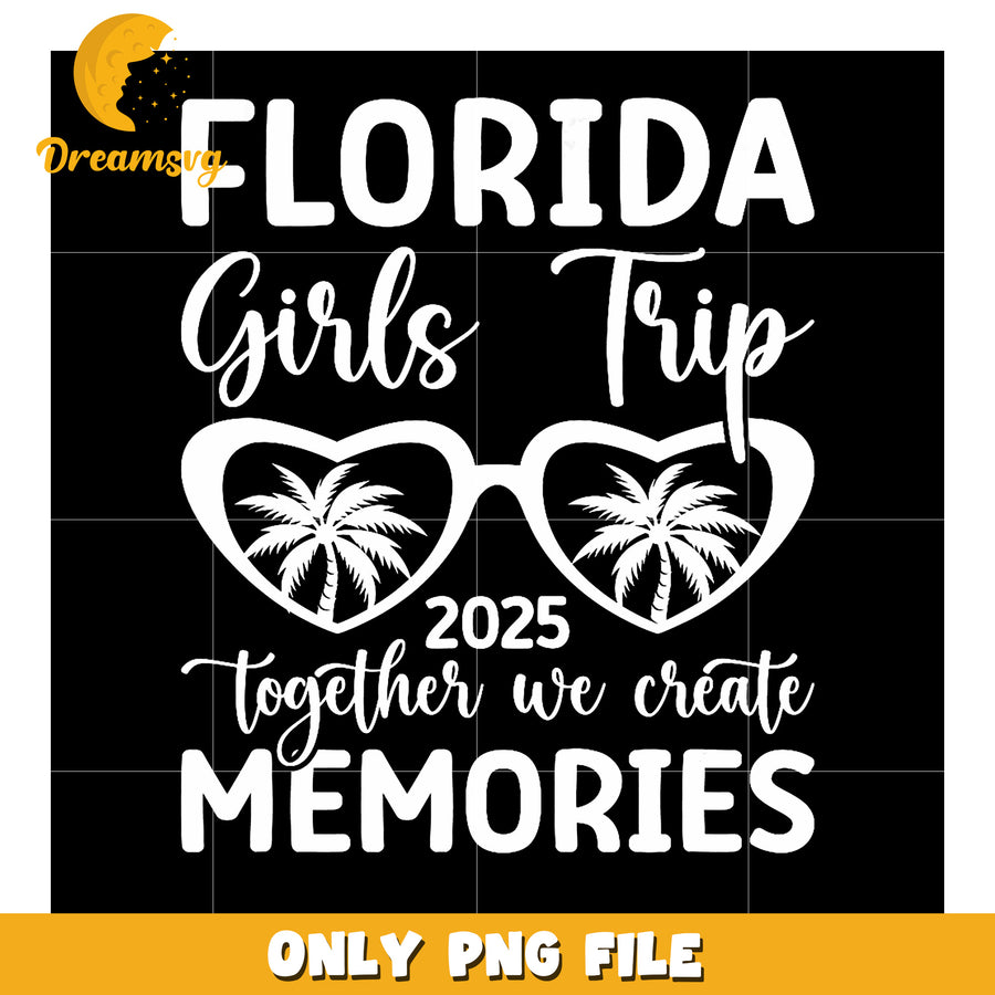 Florida Girls Trip 2025 PNG Create Memories