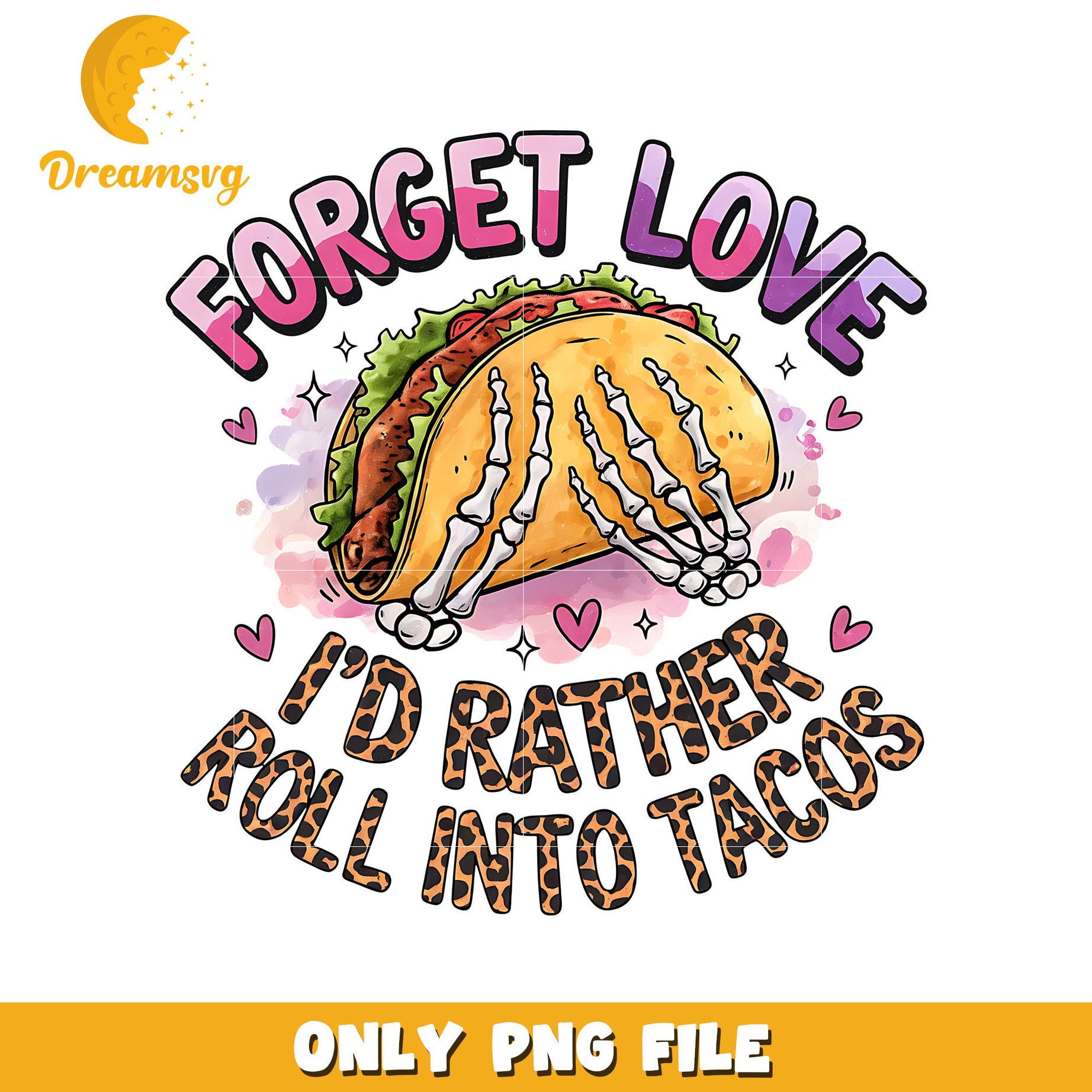 Forget love I'd rather roll into tacos png, tacos png, love png
