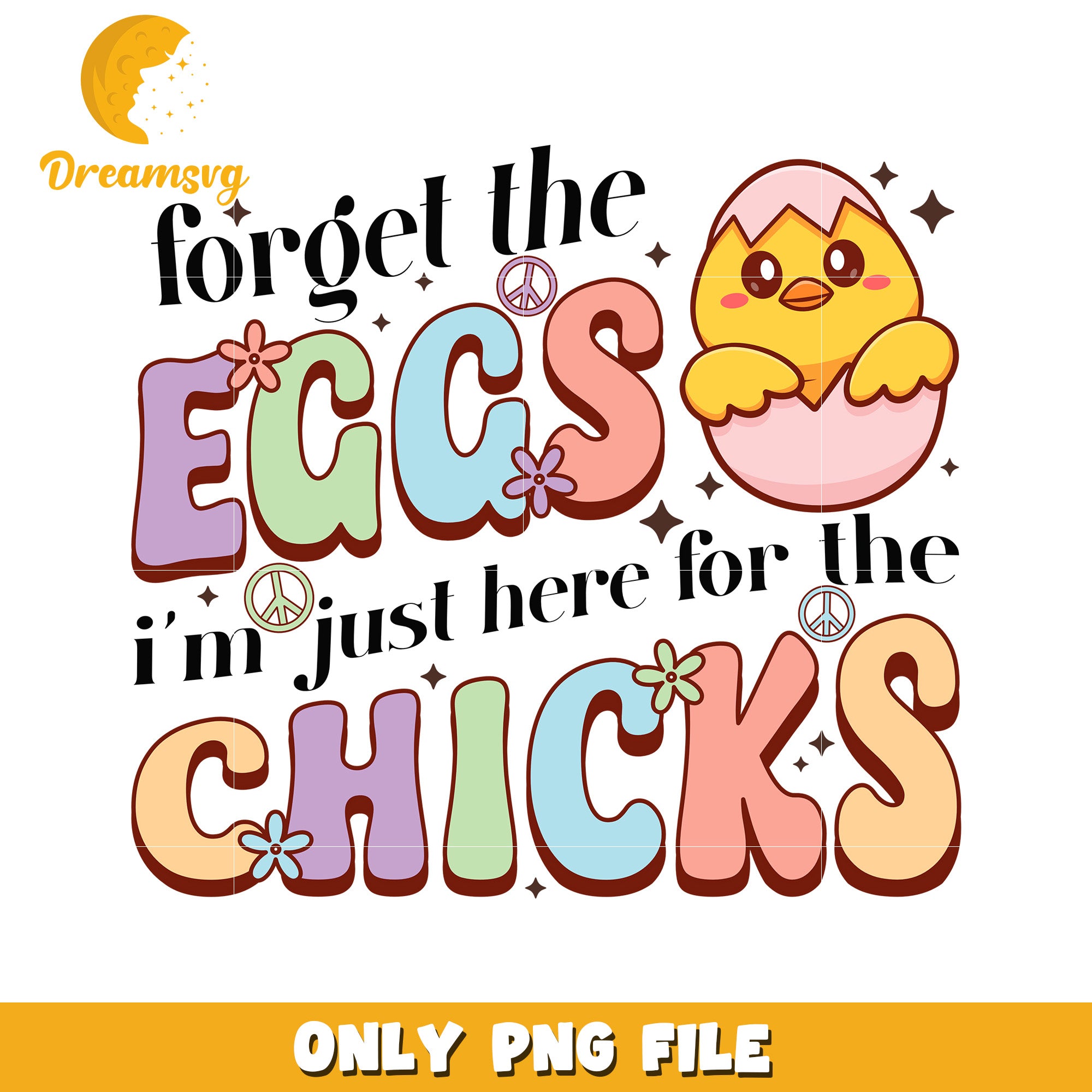 Forget the Eggs Just Here for the Chicks PNG Design