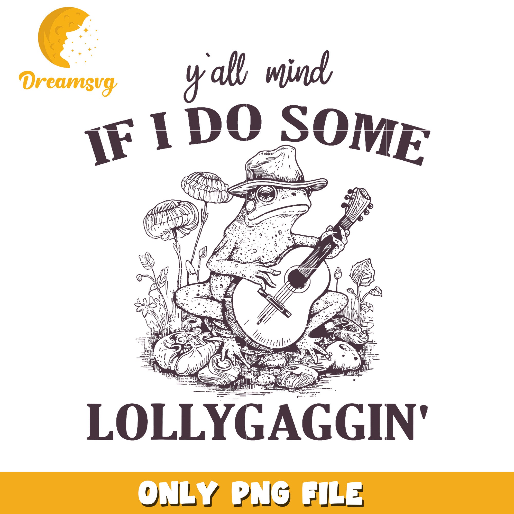 Frog Playing Guitar PNG Yall Mind if I Do Some Lollygaggin – DreamSVG Store