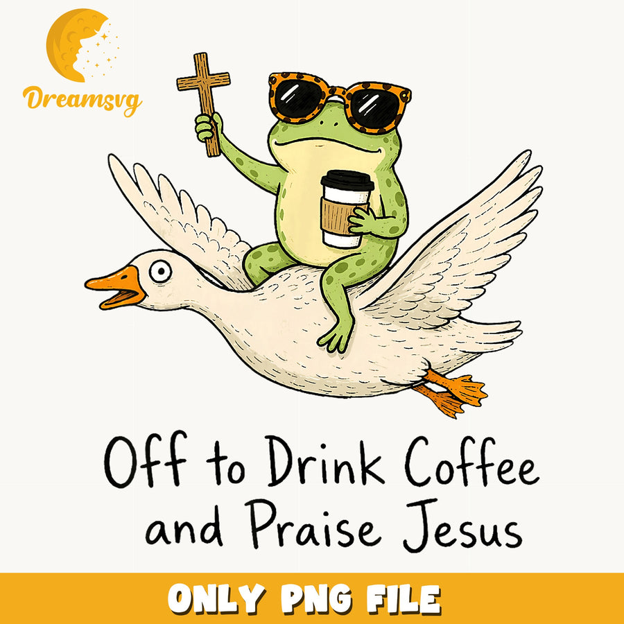 Frog Riding Goose Drink Coffee Praise Jesus PNG, Funny Frog, Christian