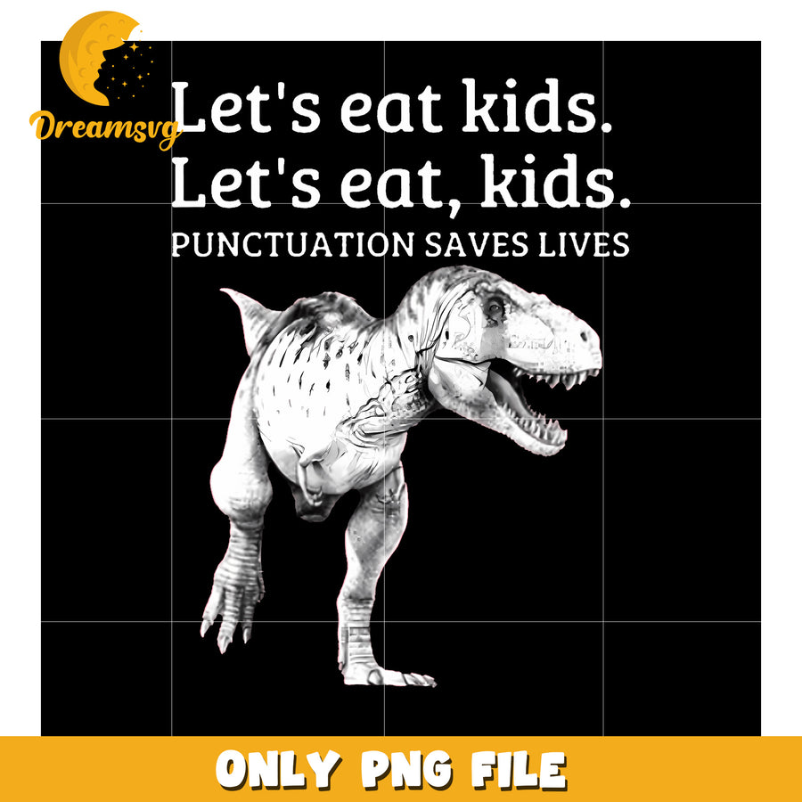 Funny Let'S Eat Kids Punctuation Saves Lives png, trending memes png, dinosaur png