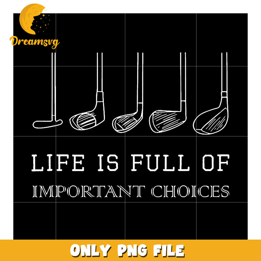 Funny Life Is Full Of Important Choices png, trending memes png, golf png