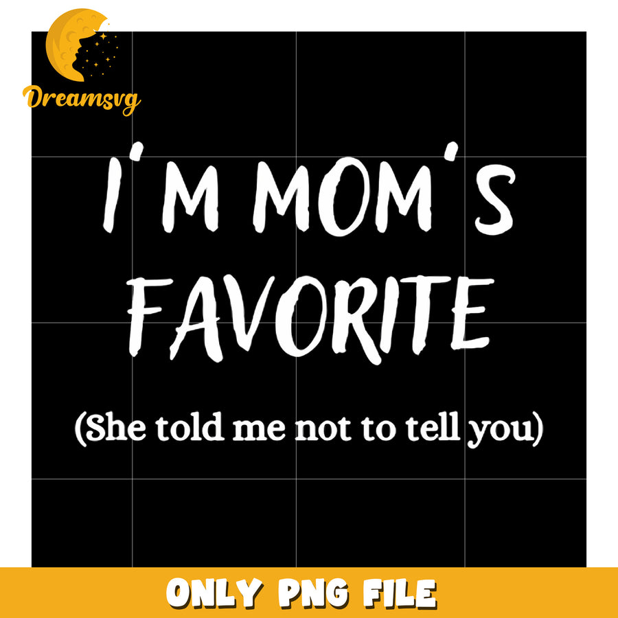 Funny Moms Favorite Son Daughter png, funny quotes​​ png, funny mom quotes png