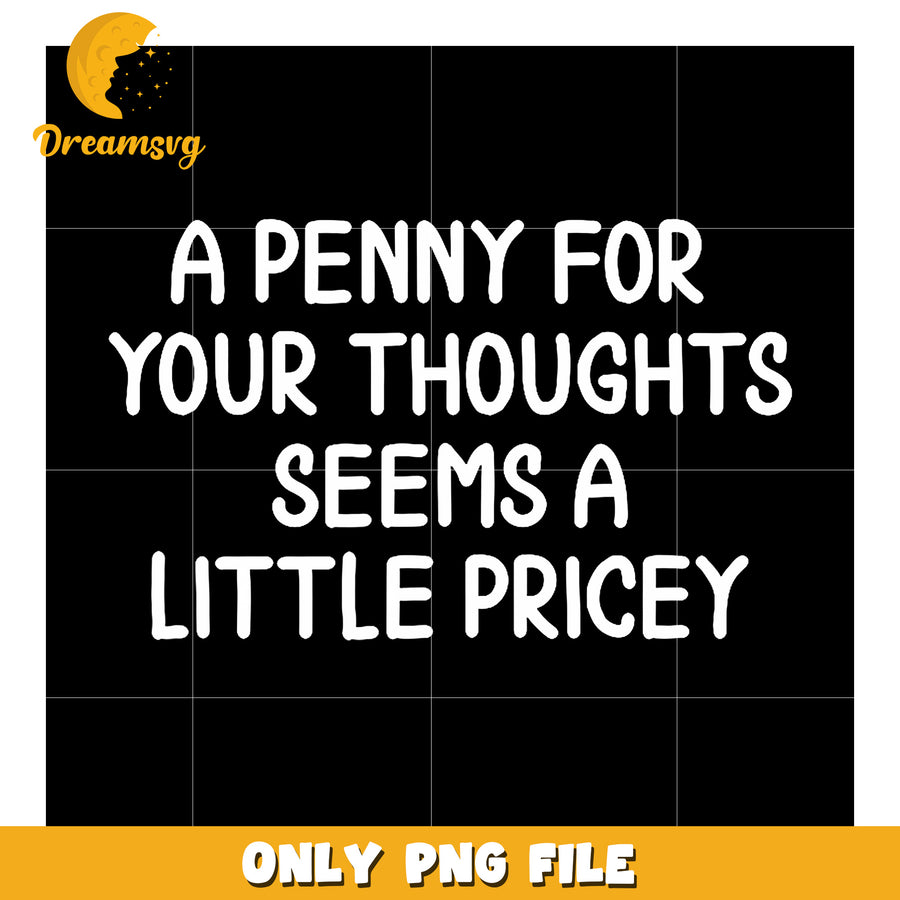 Funny Penny For Your Thoughts T-Shirtpng, funny memes​ png, jokes png
