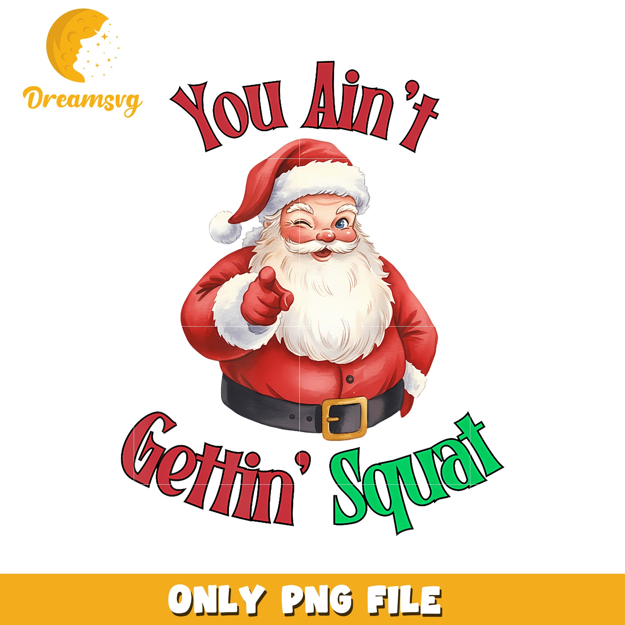 Funny Santa Christmas You Aint Gettin Squat png, funny quotes​​ png, funny santa png