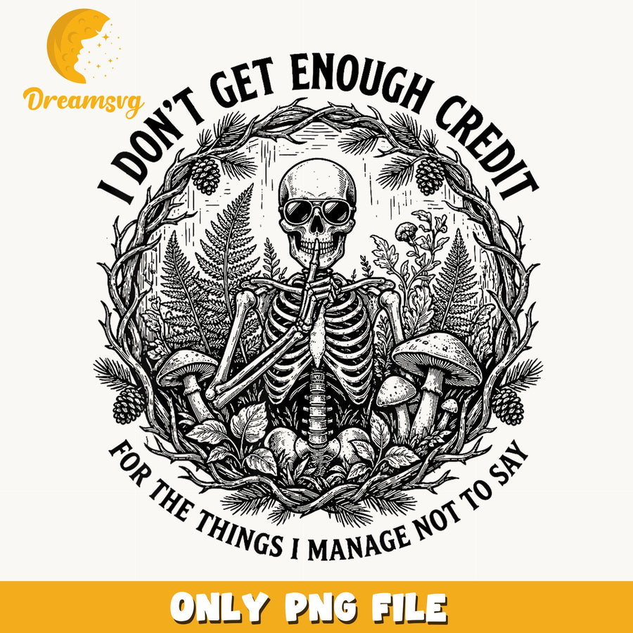 Funny Skeleton Quote I Don't Get Enough Credit PNG, Skull Mushroom
