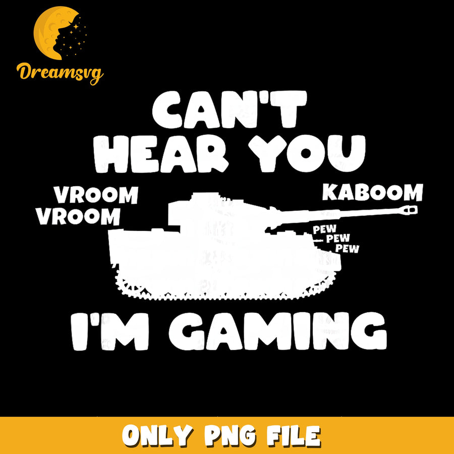 Gaming Tank PNG, Can't Hear You Design, Funny Quote PNG
