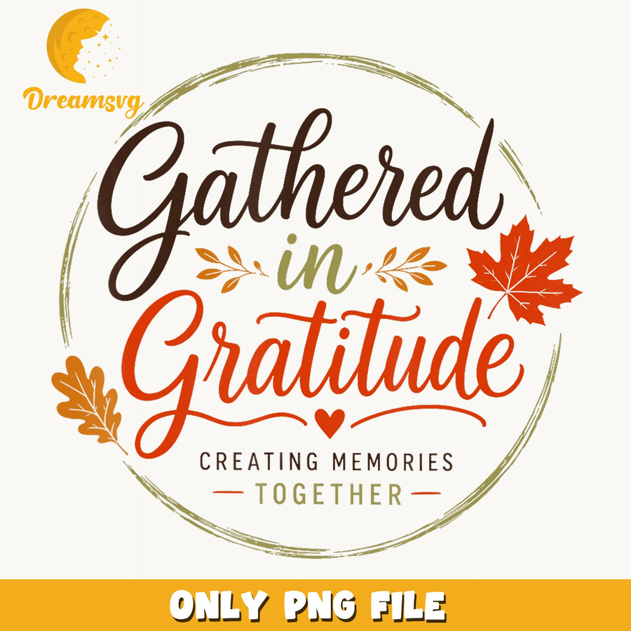 Gathered In Gratitude Thanksgiving PNG, Fall Leaves Quote, Autumn PNG