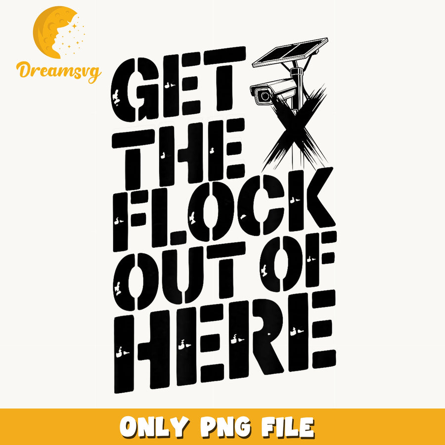 Get The Flock Out Of Here Duck Camera PNG, Funny Bird Quote, PNG