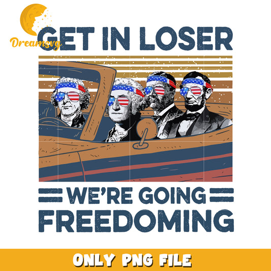 Get in loser we’re going freedoming png, 4th of july humor png, red white and blue png