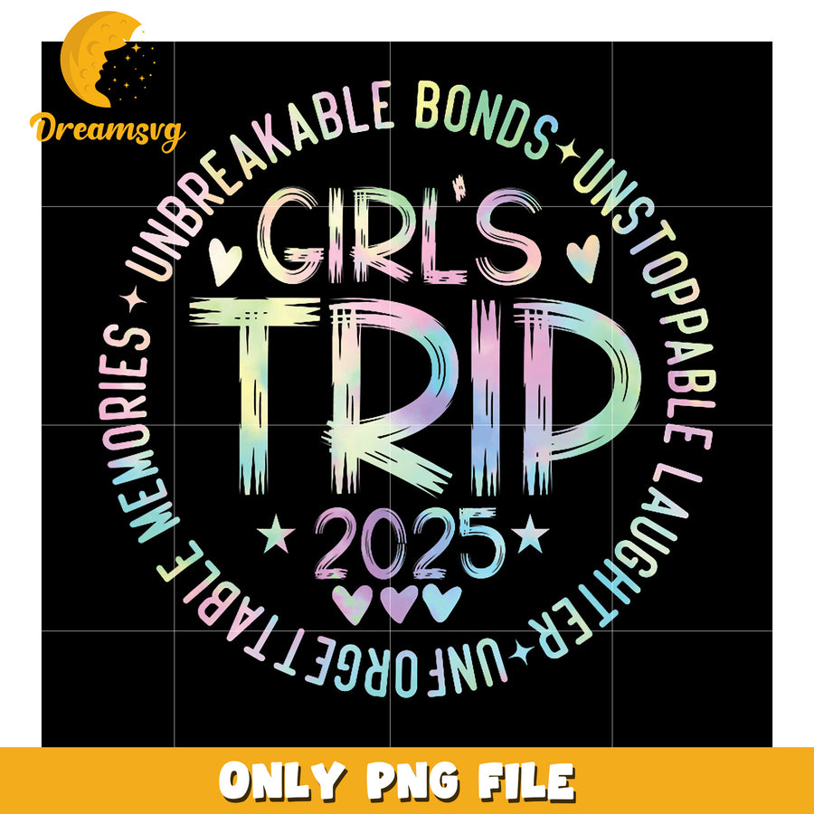 Girls Trip 2025 PNG Design Unbreakable Bonds