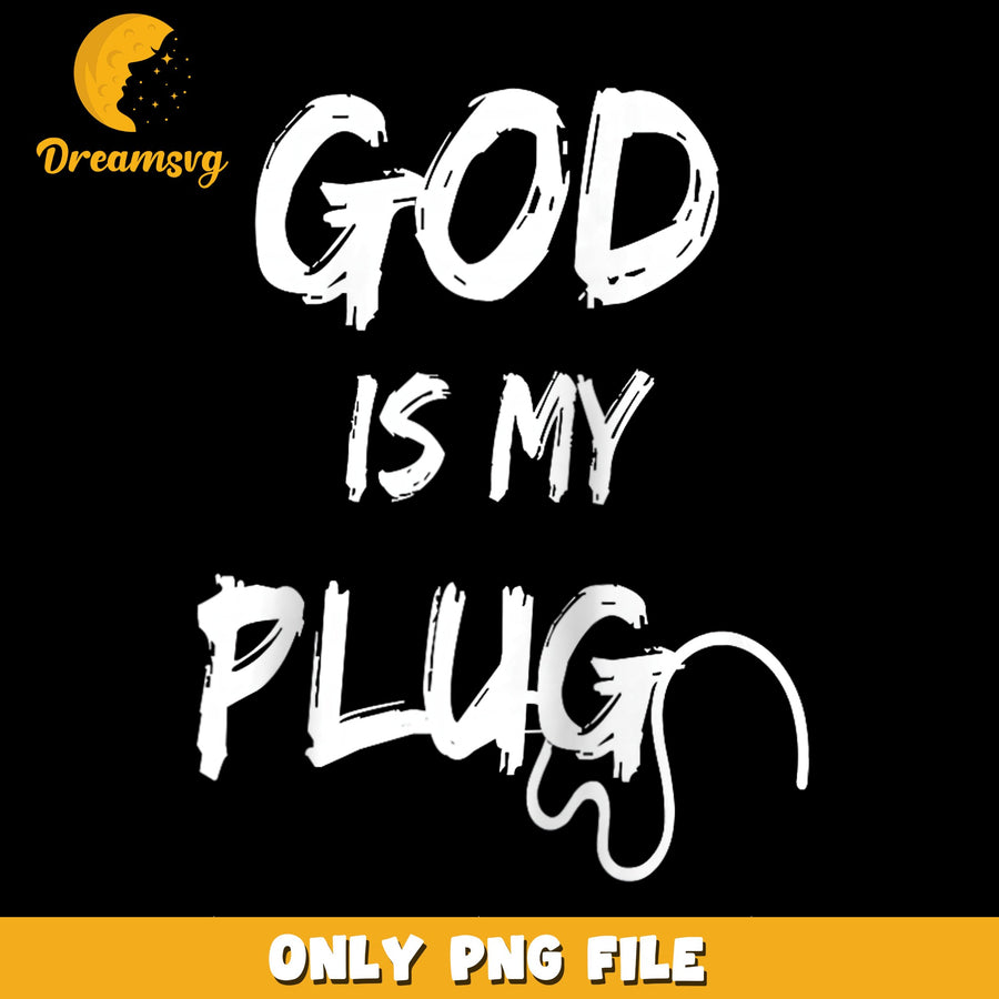 God Is My Plug Christian Faith PNG, Jesus Quote Design, Religion PNG
