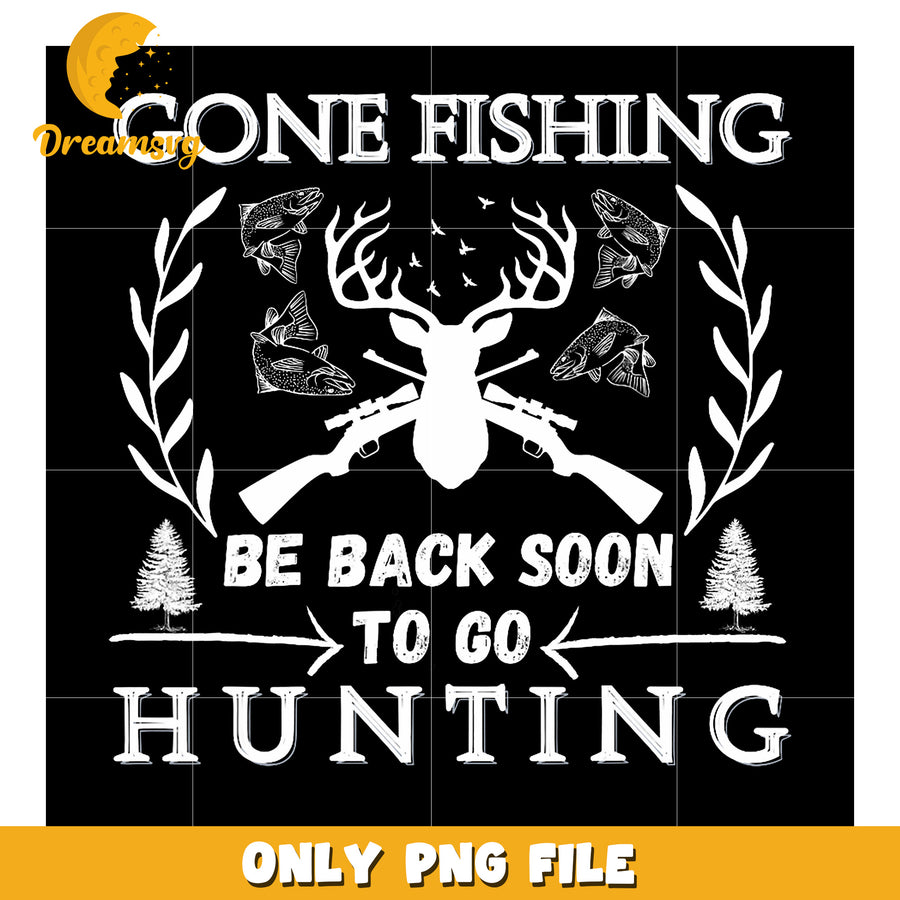 Gone Fishing Be Back Soon Hunting PNG