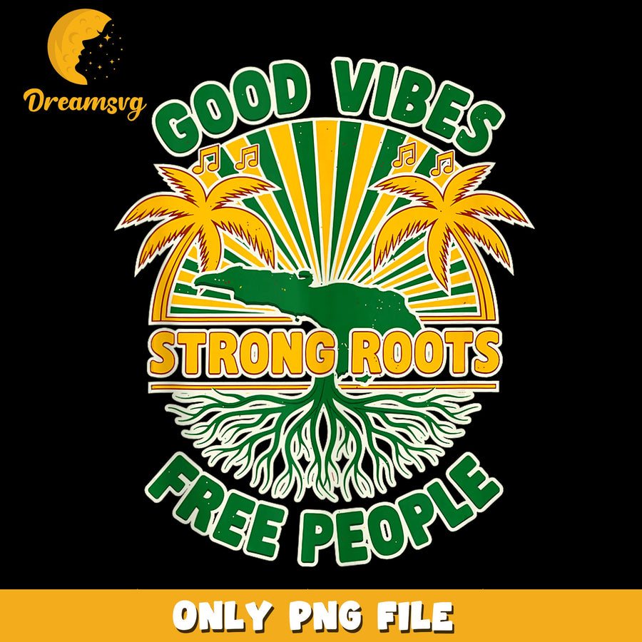 Good Vibes Strong Roots Free People PNG, Jamaica Map, Reggae PNG