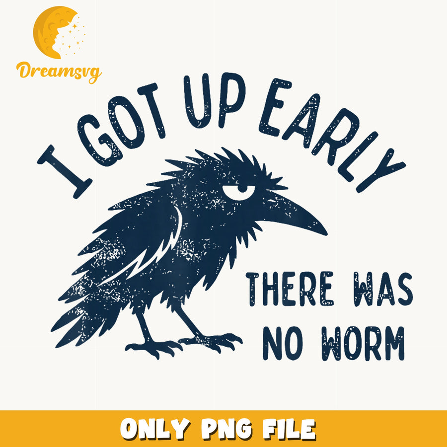 Grumpy Crow I Got Up Early No Worm PNG, Funny Raven, Bird PNG