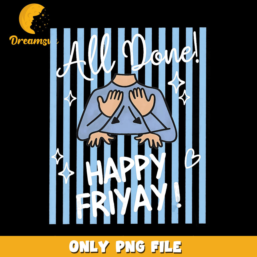 Happy Friyay PNG, All Done Design, Fun Humor PNG