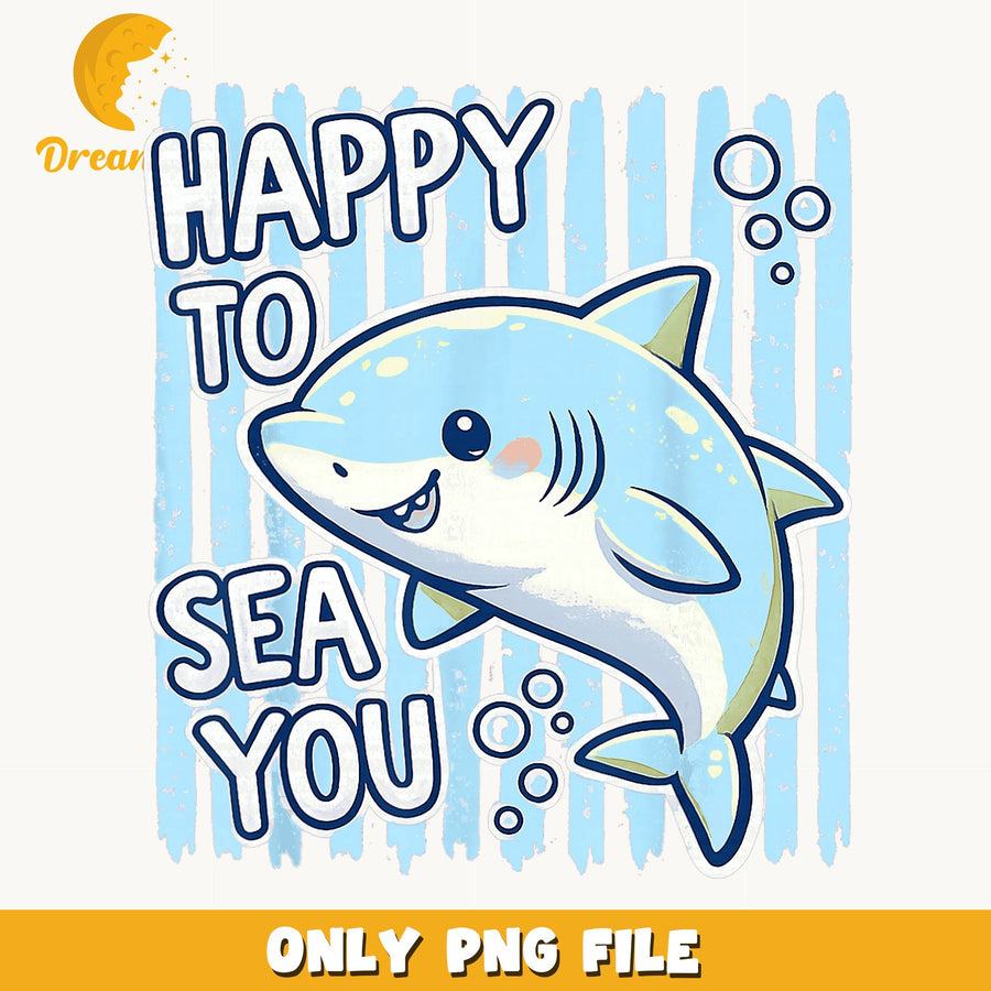 Happy To Sea You Cute Shark PNG, Funny Ocean Quote, Summer PNG