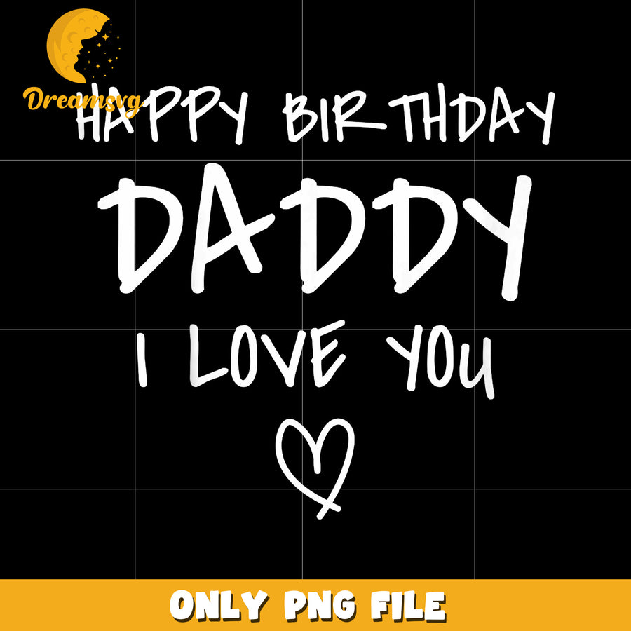Happy birthday daddy I love you png, dad birthday png, I love you png