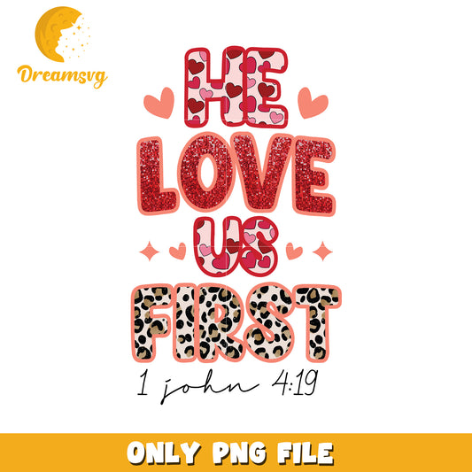 He Love Us First PNG Design