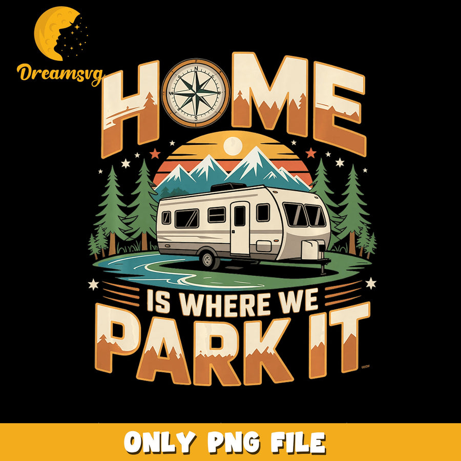 Home Is Where We Park It Camping RV PNG, Camper Trailer, Adventure PNG