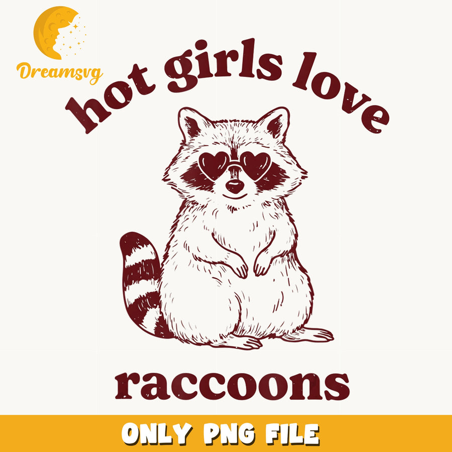 Hot Girls Love Raccoons PNG, Funny Raccoon Quote, Animal PNG