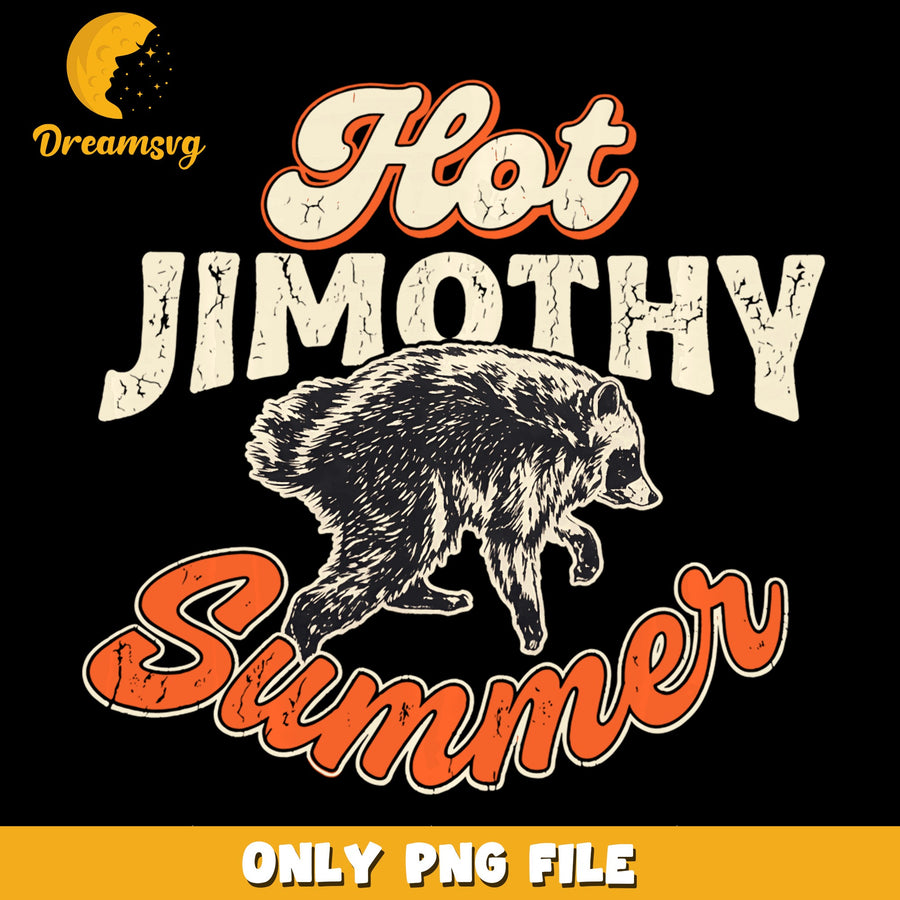 Hot Summer PNG, Jimothy Raccoon Design, Fun Quote PNG