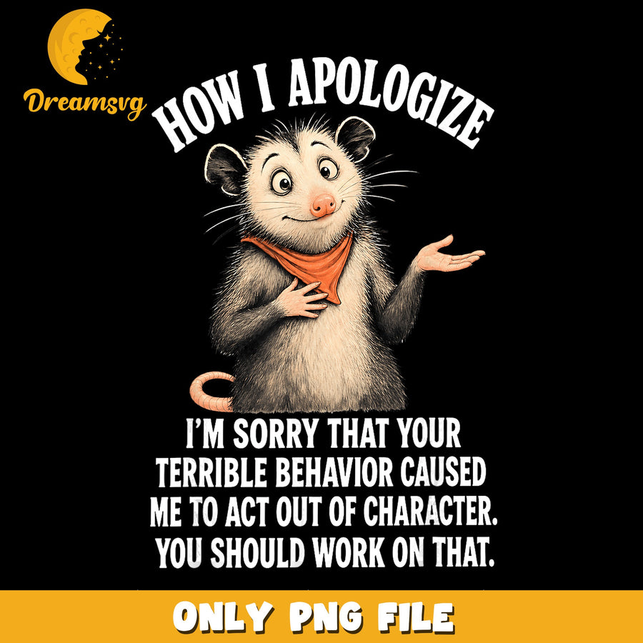 How I Apologize PNG, Funny Posum Art, Humor Design PNG