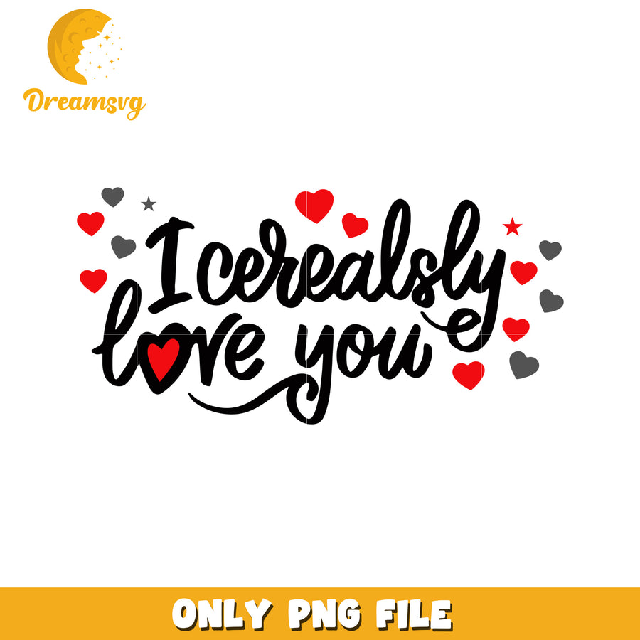 I Cereally Love You PNG Design