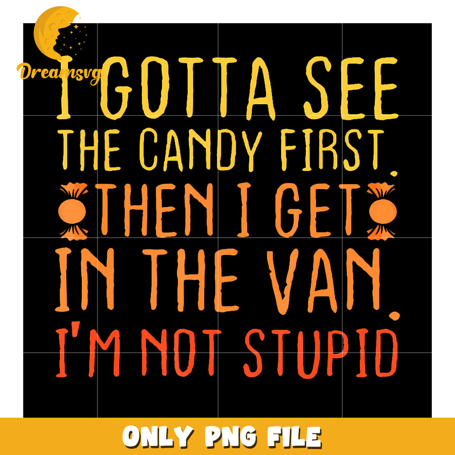 I Gotta See The Candy First png, halloween png, spooky halloween png