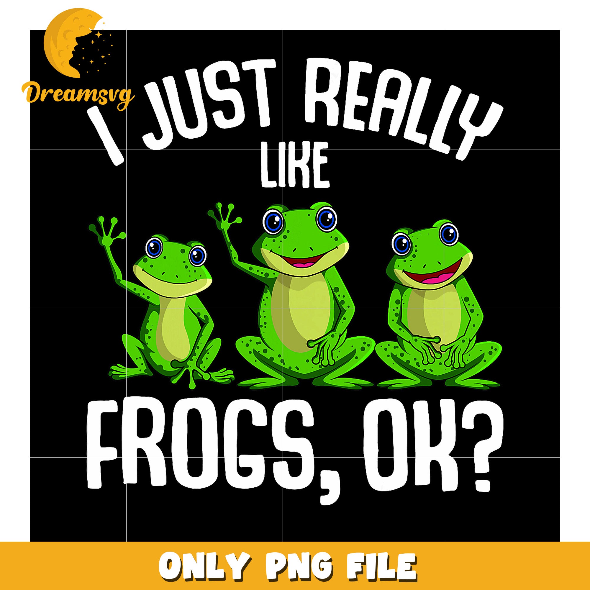 I Just Really Like Frogs PNG
