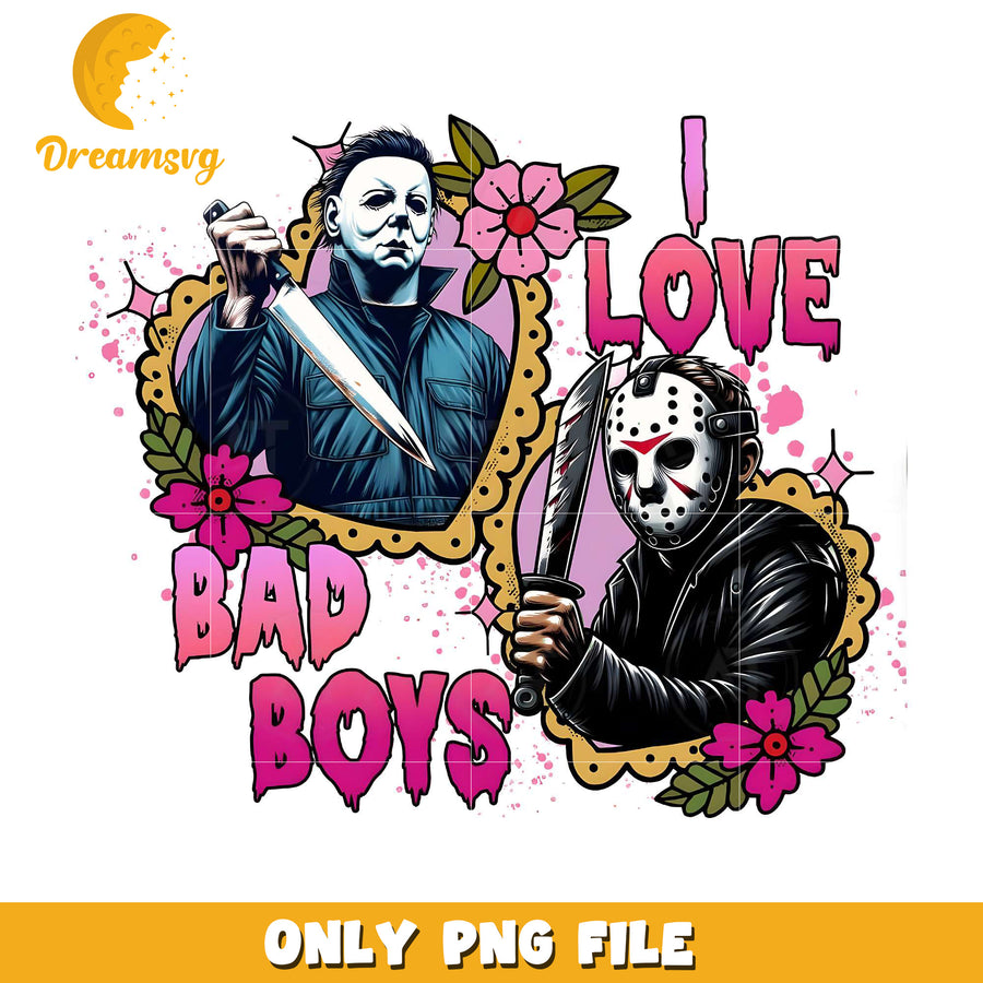I Love Bad Boys Horror Movie Characters png, halloween cartoons​ png, halloween movies​ png