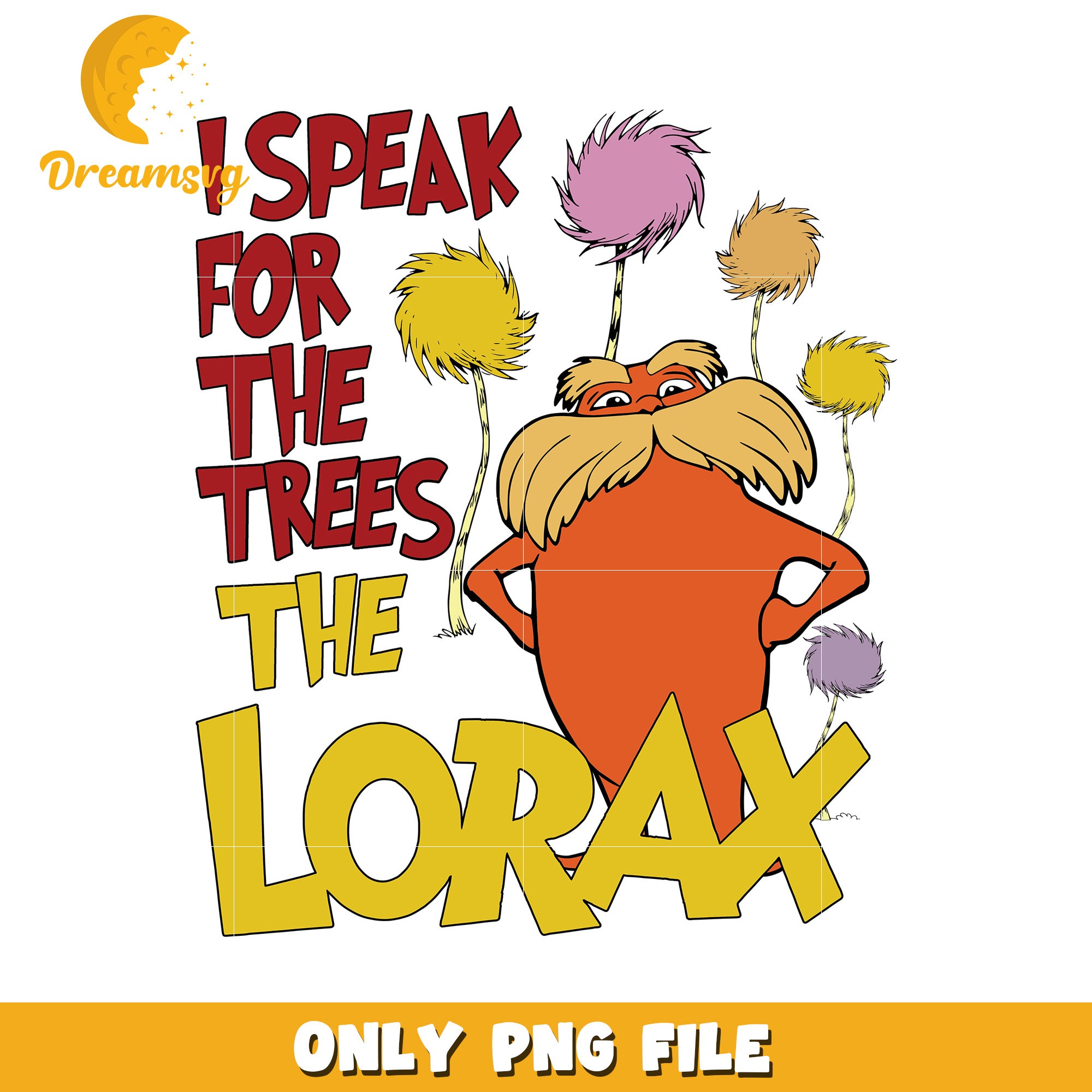 I Speak for the Trees The Lorax PNG Artwork File