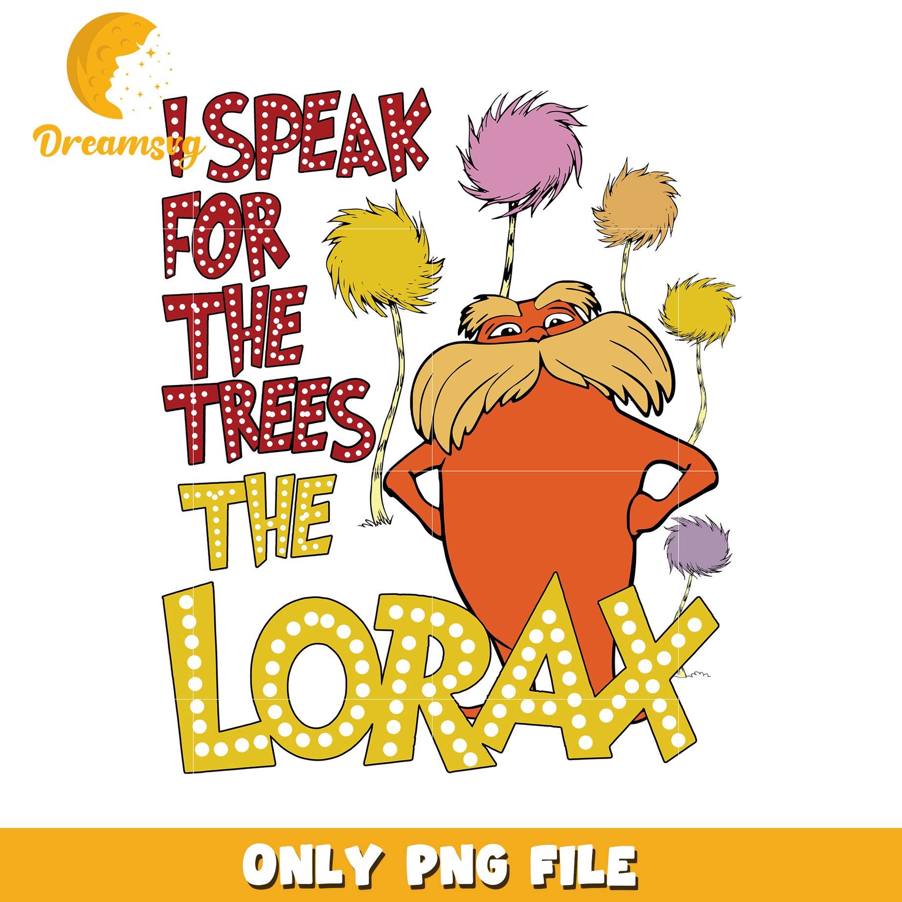 I Speak for the Trees The Lorax PNG Digital Download Art