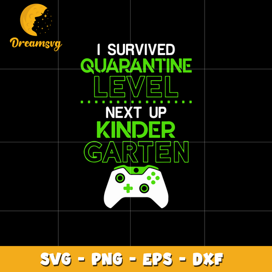 I Survived Quarantine Level Next Up Kindergarten Game Svg