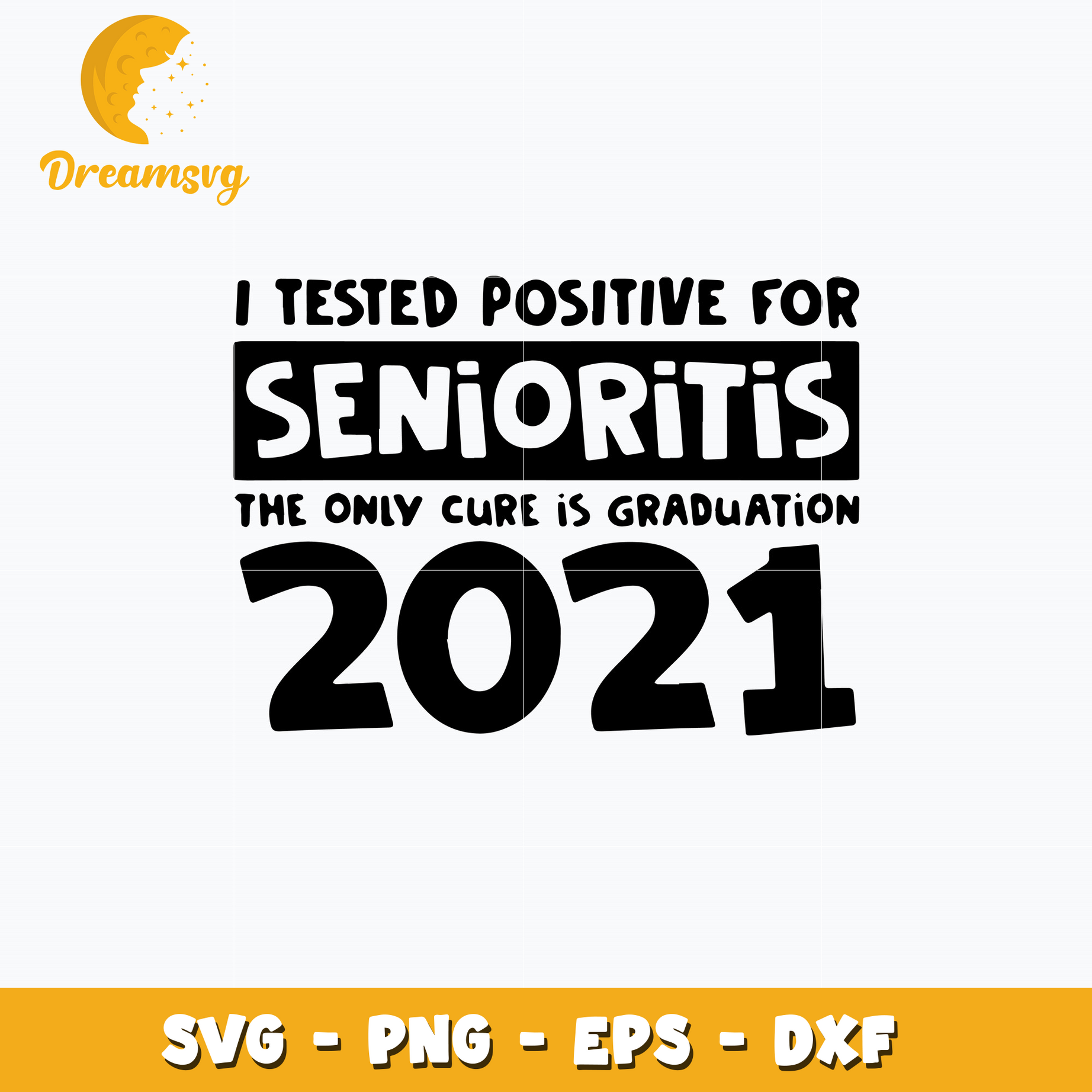 I Tested Positive For Senioritis The Only Cure Is Graduation 2021 Svg
