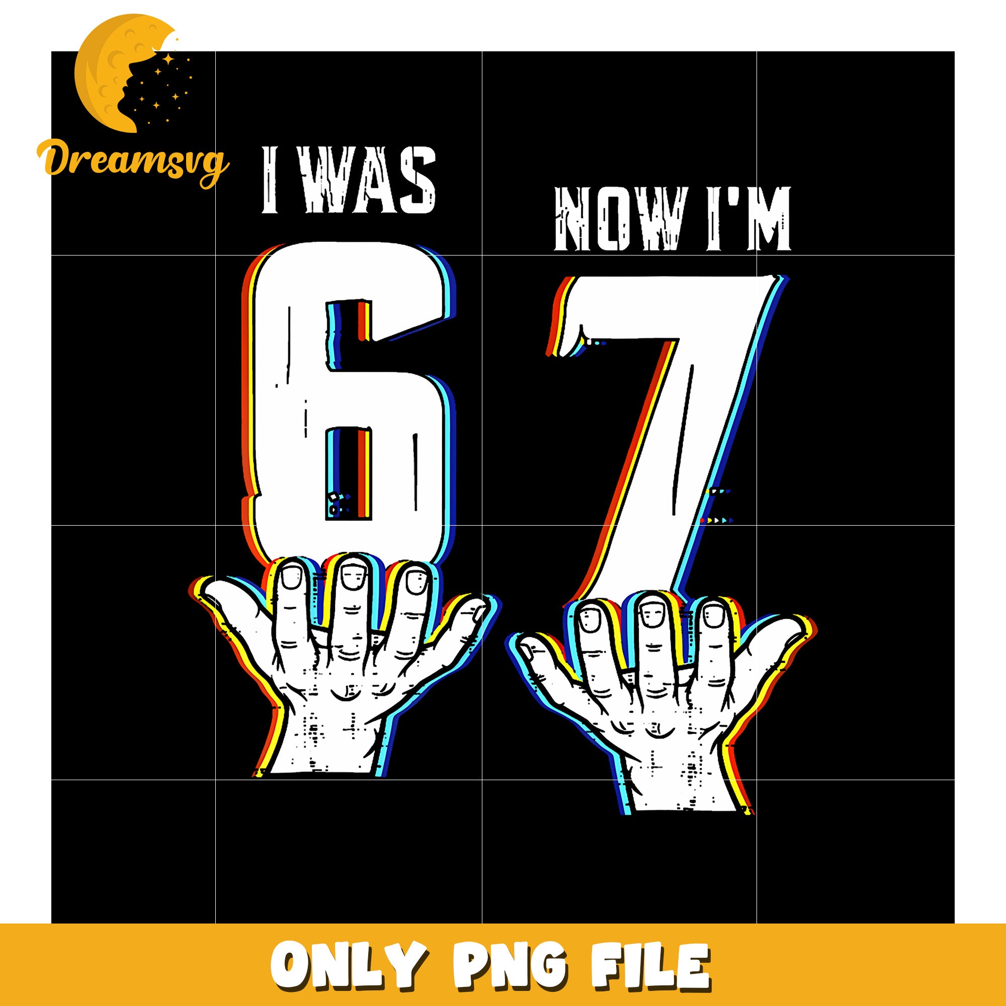 I Was 6 Now I'M 7 png, funny saying png, six seven png