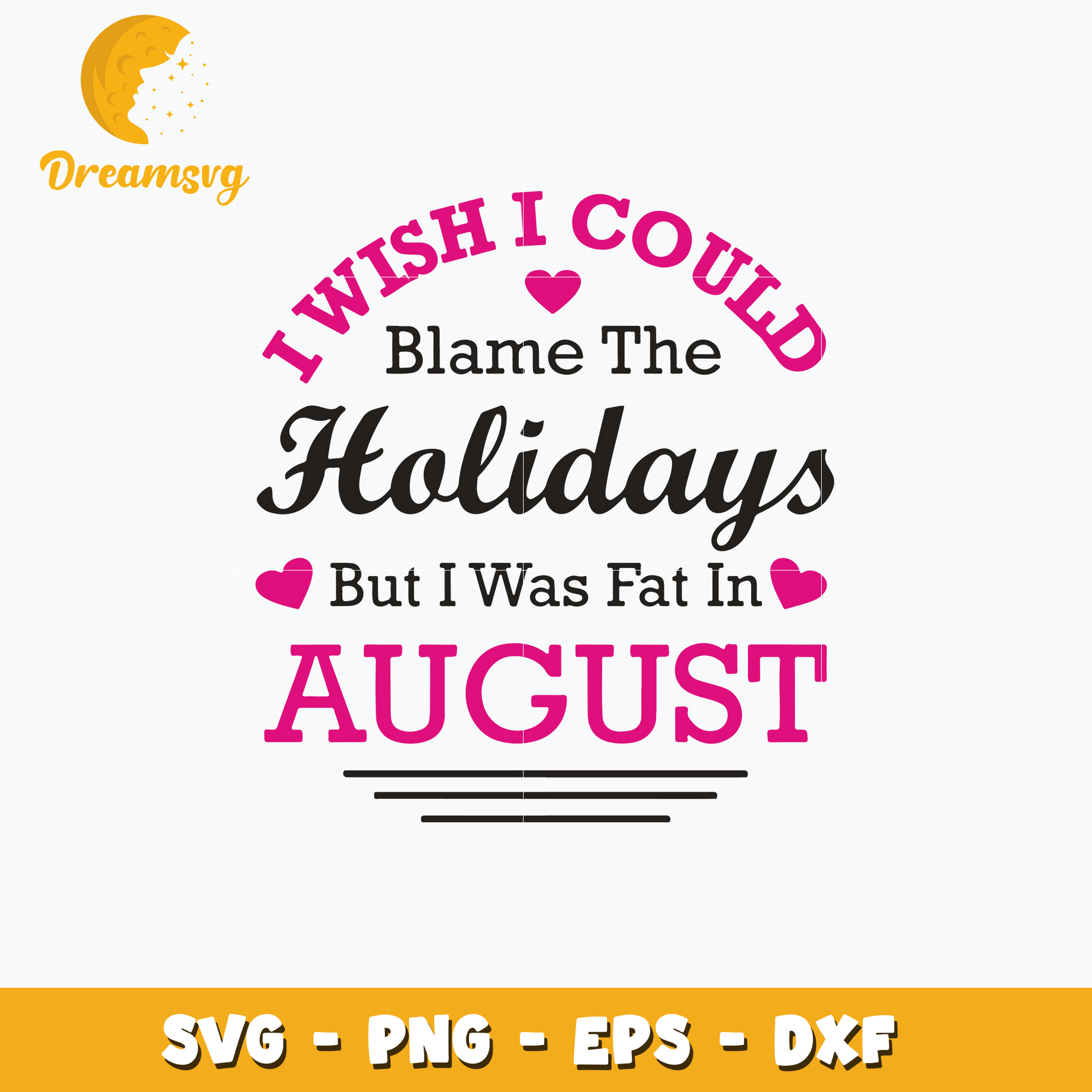 I Wish I Could Blame The Holidays But I Was Fat In August Svg