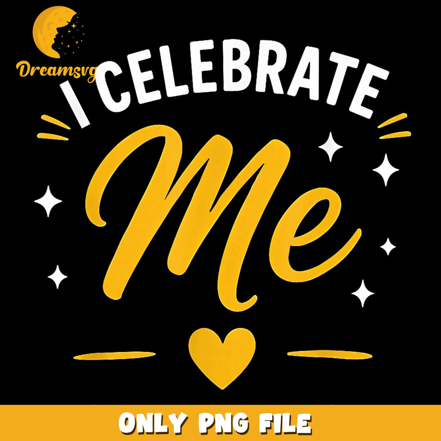 I Celebrate Me Birthday PNG, Self Love Quote Design, Birthday PNG
