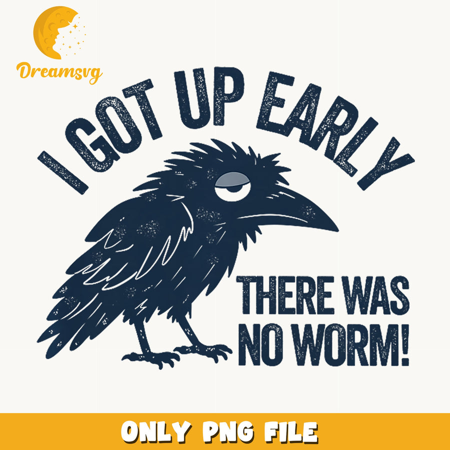 I Got Up Early There Was No Worm Crow PNG, Funny Bird Quote, PNG