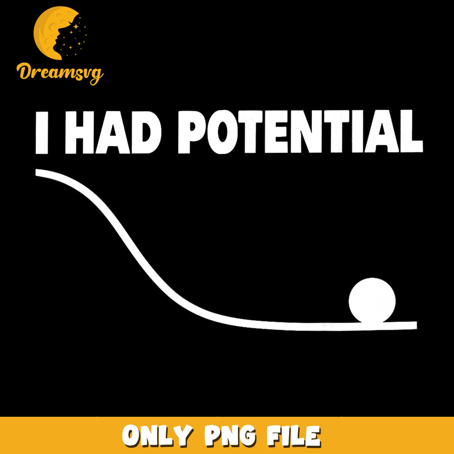 I Had Potential Physics Graph Funny Quote PNG, Humor, Sarcastic PNG