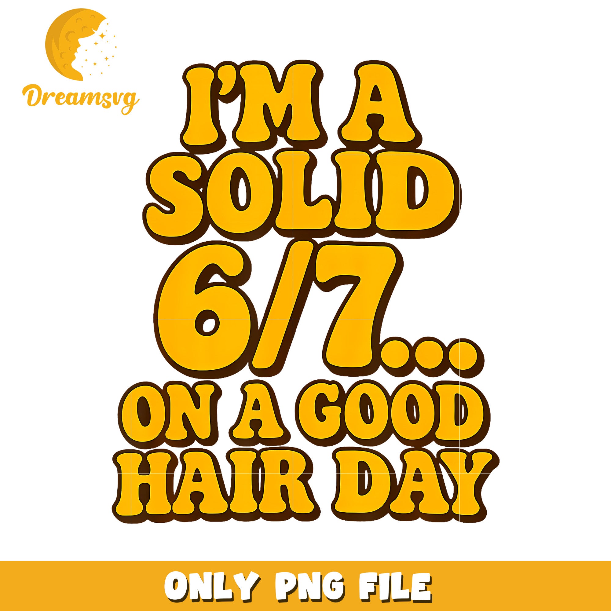 I'M A Solid 67 On A Good Hair Days Funny Kids png, funny memes​ png,  67 meme png
