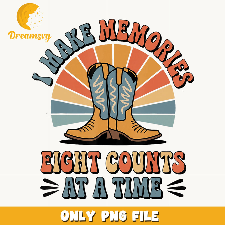 I Make Memories Eight Counts At A Time PNG, Cowboy Boots, Dance PNG