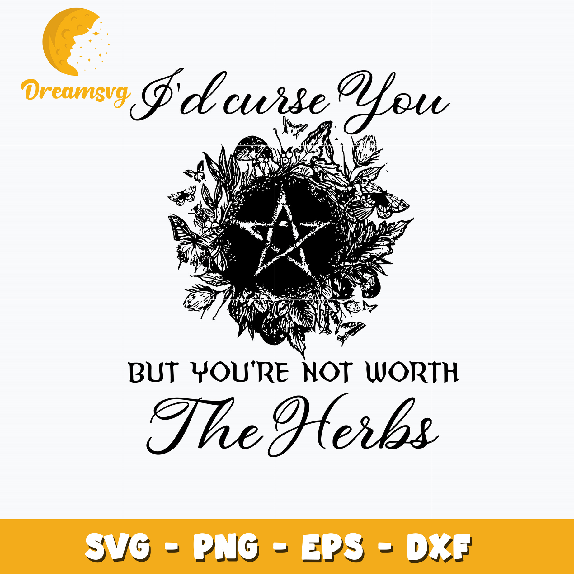 I'd Curse You But You're Not Worth The Herbs Svg