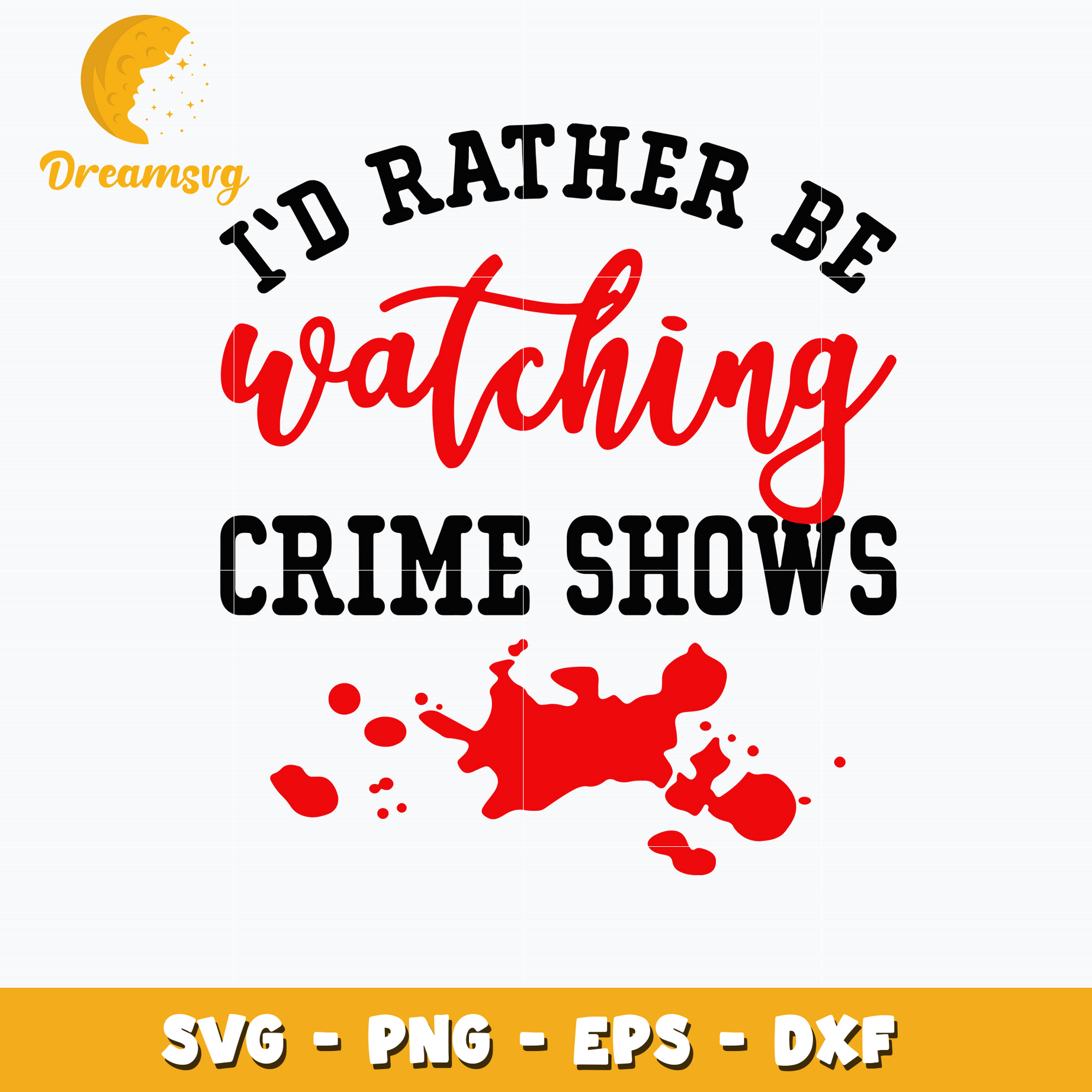 I'd Rather Be Watching Crime Shows Svg