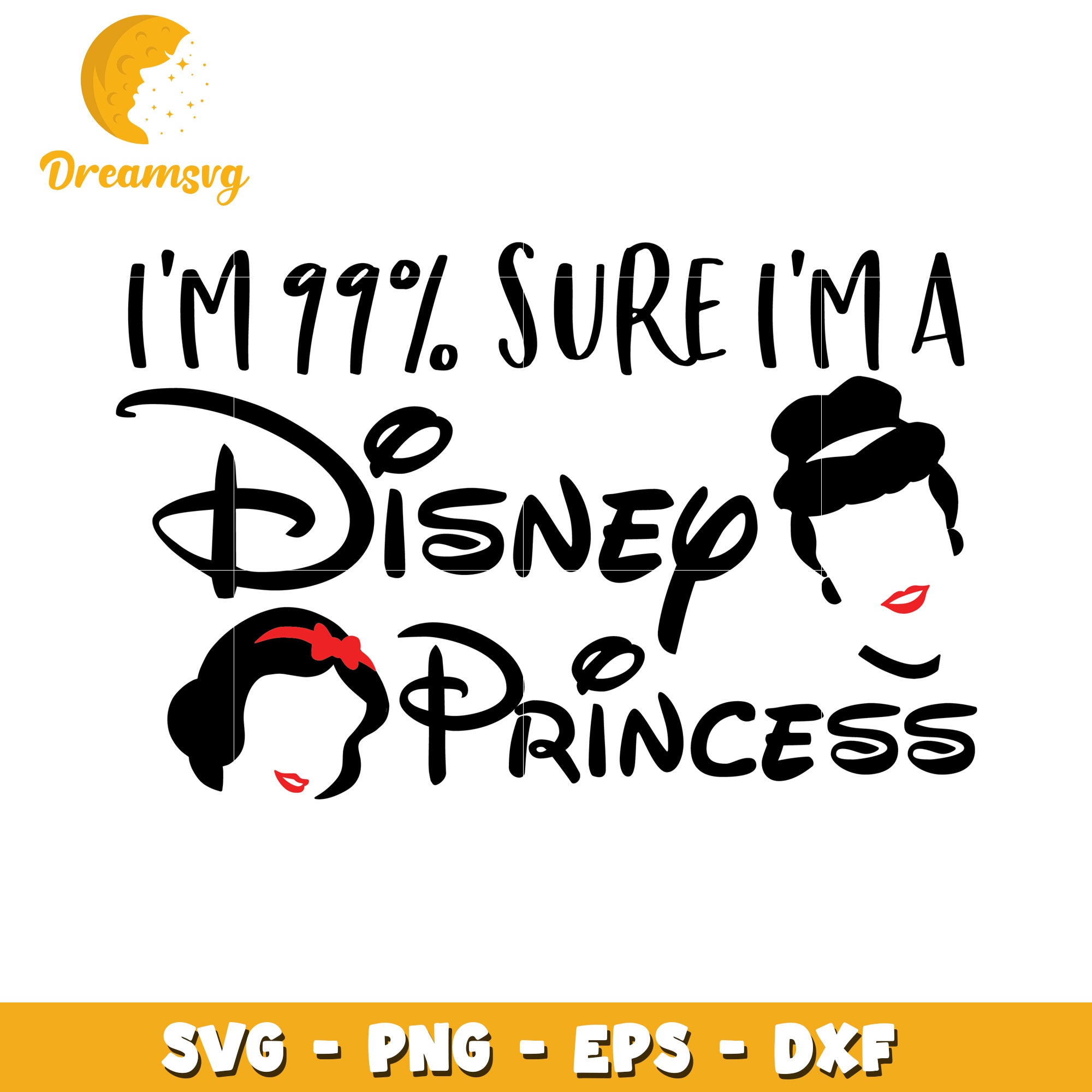 I'm 99 Percent Sure I'm a Disney Princess SVG Design File