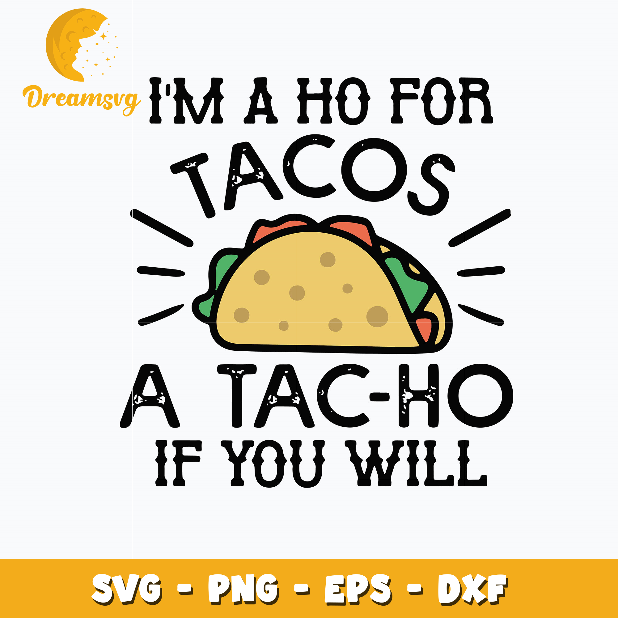 I'm A Ho For Tacos A Tac Ho If You Will Svg – DreamSVG Store